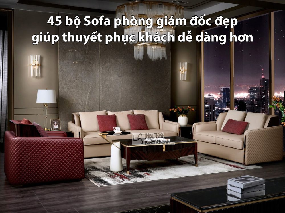 45 bộ Sofa phòng giám đốc đẹp giúp thuyết phục khách dễ dàng hơn