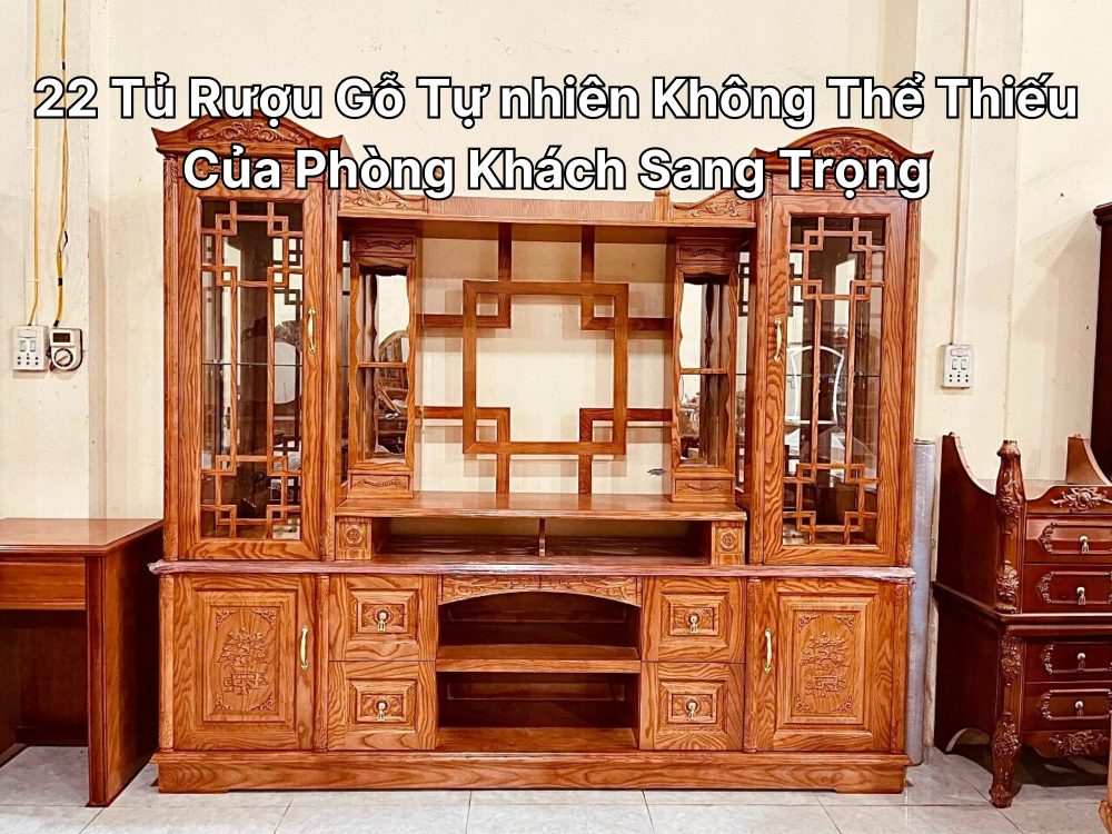 22 Tủ Rượu Gỗ Tự nhiên Không Thể Thiếu Của Phòng Khách Sang Trọng