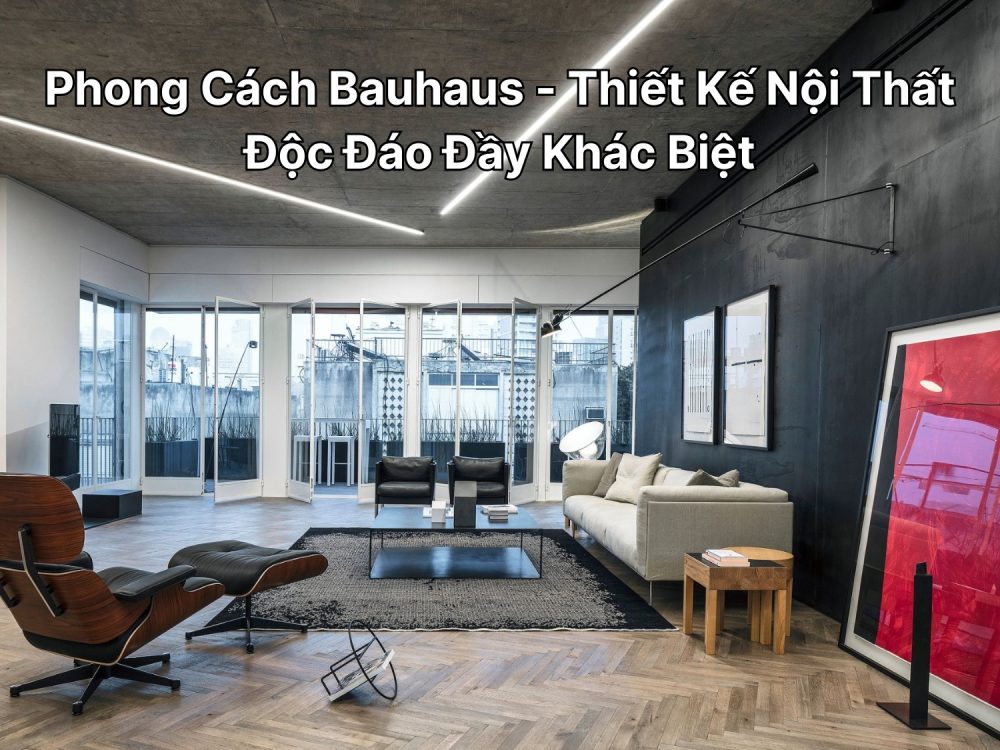 Phong Cách Bauhaus - Thiết Kế Nội Thất Độc Đáo Đầy Khác Biệt