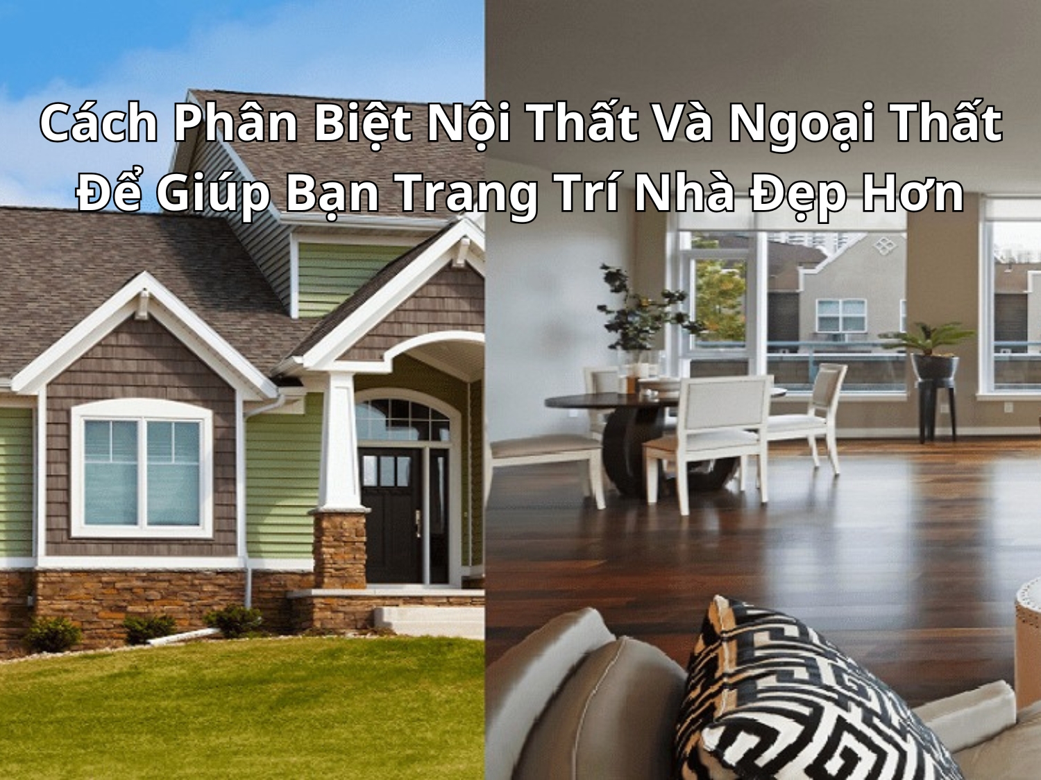 Cách Phân Biệt Nội Thất Và Ngoại Thất Để Giúp Bạn Trang Trí Nhà Đẹp Hơn