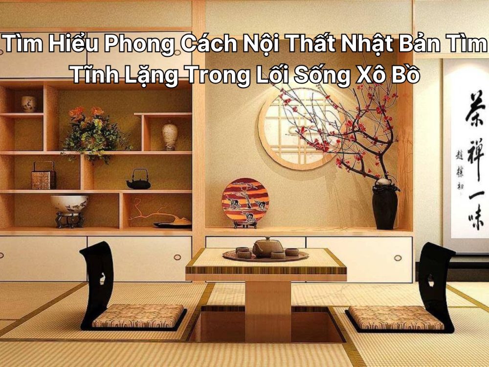 Tìm Hiểu Phong Cách Nội Thất Nhật Bản Tìm Tĩnh Lặng Trong Lối Sống Xô Bồ