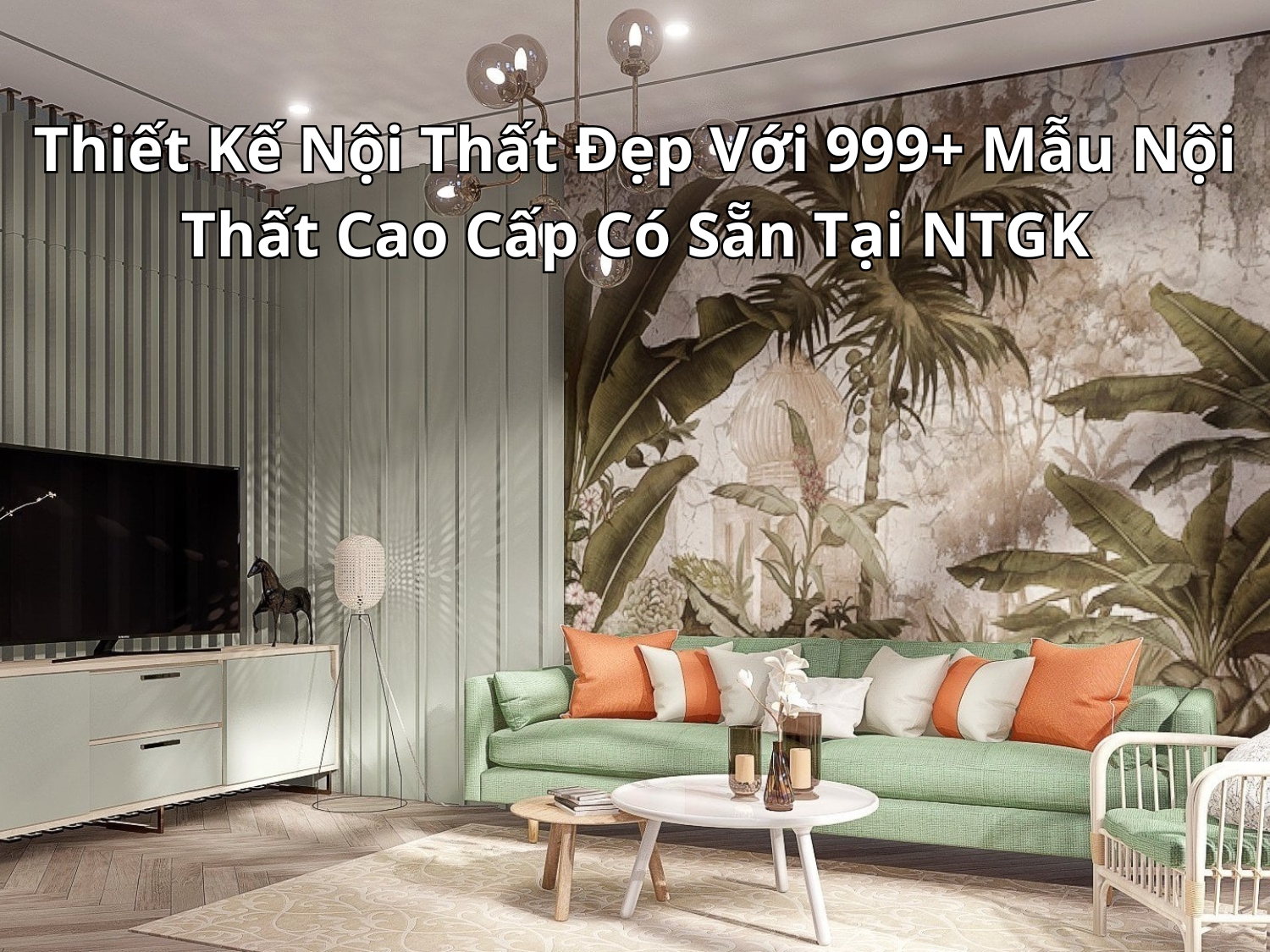 Thiết Kế Nội Thất Đẹp Với 999+ Mẫu Nội Thất Cao Cấp Có Sẵn Tại NTGK