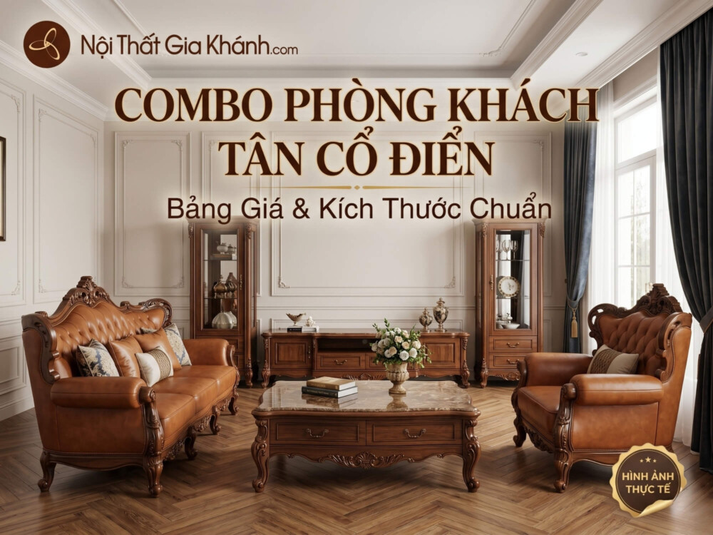 Combo Phòng Khách Tân Cổ Điển: Bảng Giá & Kích Thước Chuẩn