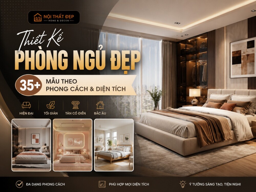Thiết Kế Phòng Ngủ Đẹp 2026: 35+ Mẫu Theo Phong Cách & Diện Tích