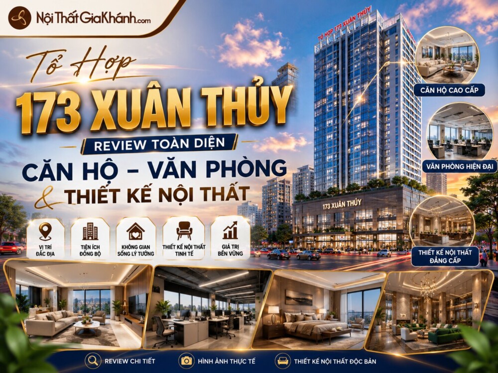 Tổ Hợp 173 Xuân Thủy: Review Căn Hộ, Văn Phòng & Thiết Kế Nội Thất